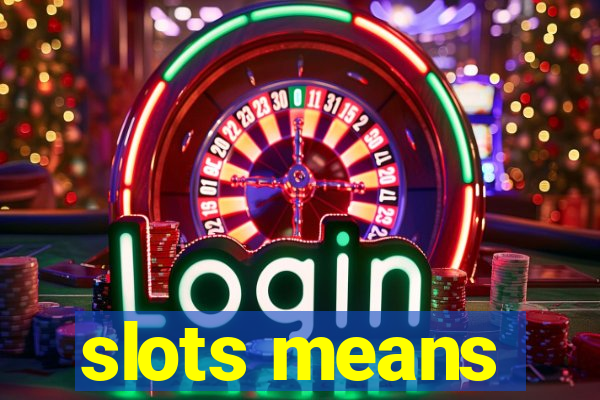 slots means