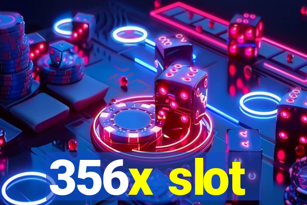 356x slot