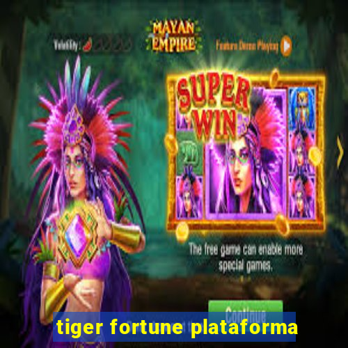 tiger fortune plataforma