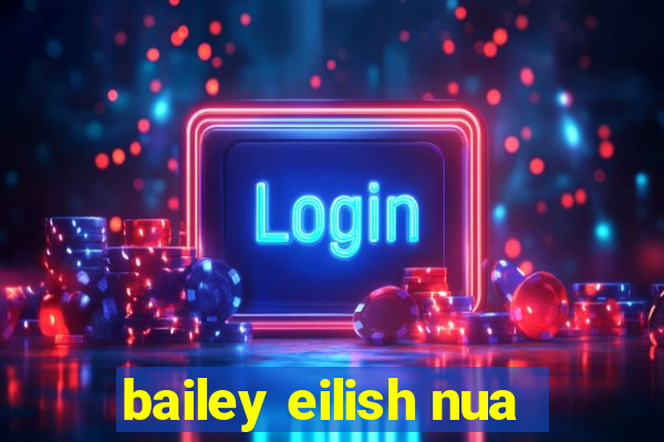 bailey eilish nua