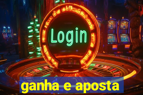 ganha e aposta