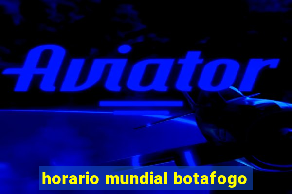 horario mundial botafogo