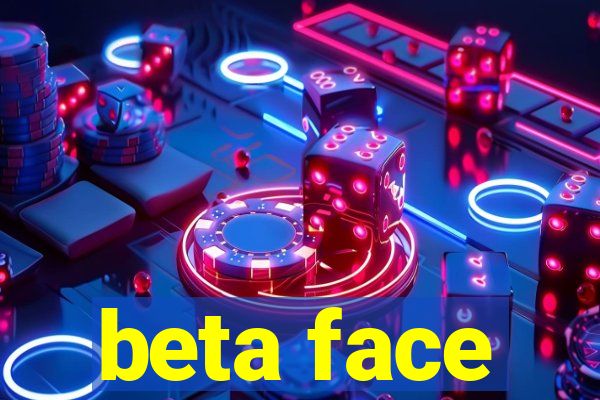 beta face