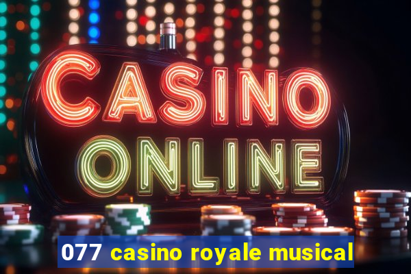 077 casino royale musical