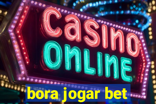 bora jogar bet