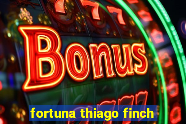 fortuna thiago finch