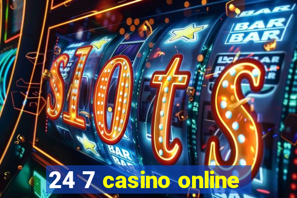 24 7 casino online