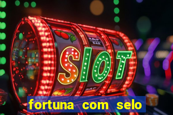 fortuna com selo do inmetro