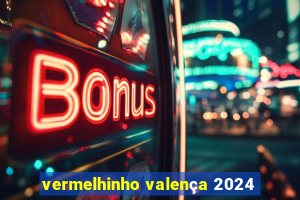 vermelhinho valença 2024