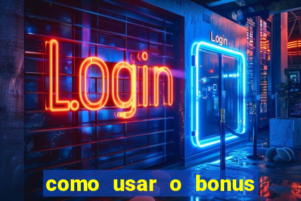 como usar o bonus do estrela bet