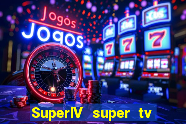 SuperIV super tv ao vivo super tv ao vivo -