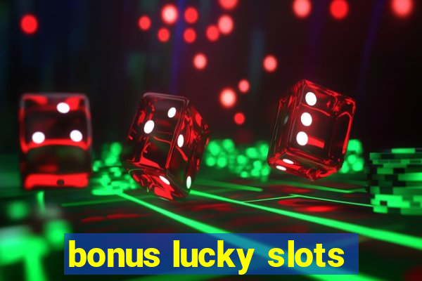 bonus lucky slots