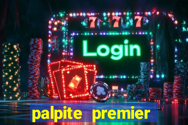 palpite premier league hoje