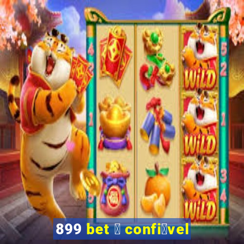 899 bet 茅 confi谩vel