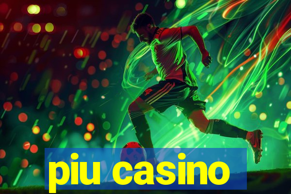 piu casino