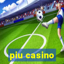 piu casino