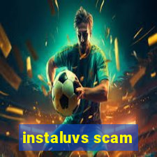 instaluvs scam