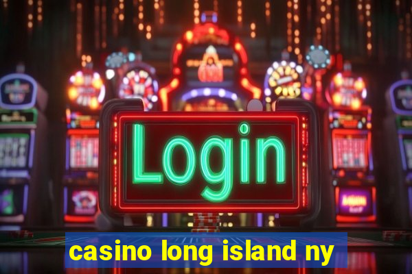 casino long island ny