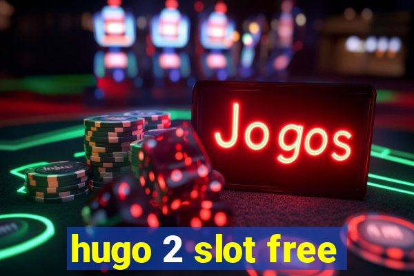 hugo 2 slot free