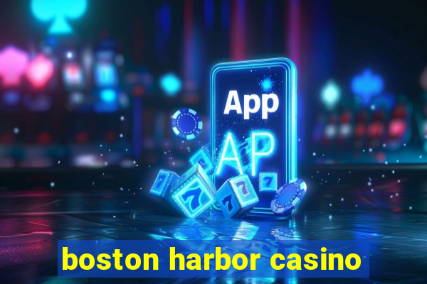 boston harbor casino