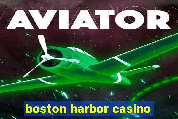 boston harbor casino