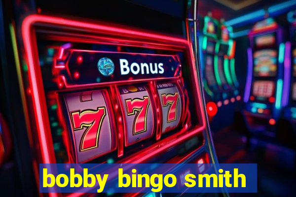 bobby bingo smith