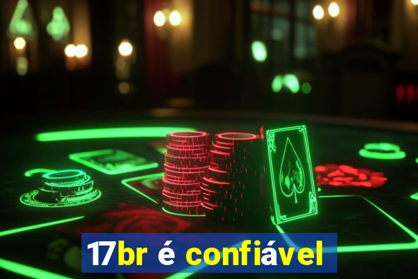 17br é confiável