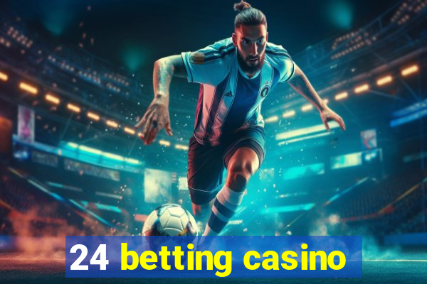 24 betting casino