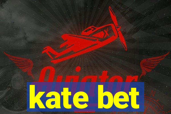 kate bet