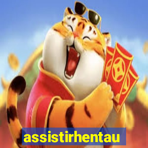 assistirhentau