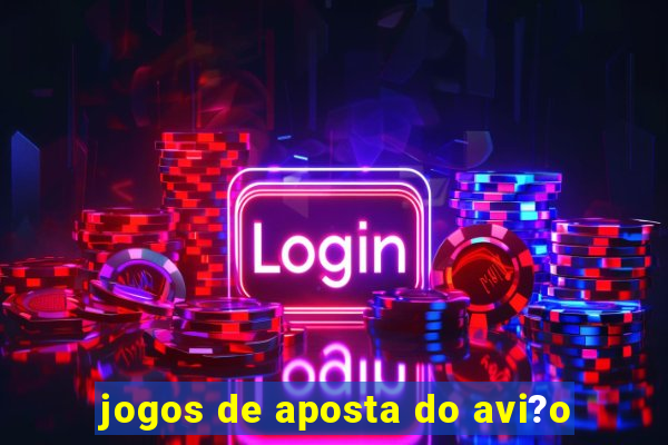 jogos de aposta do avi?o