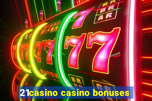 21casino casino bonuses