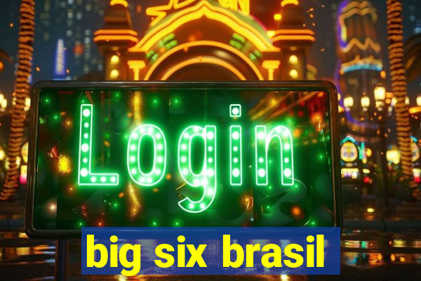 big six brasil