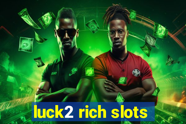 luck2 rich slots