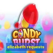 elizabeth requests