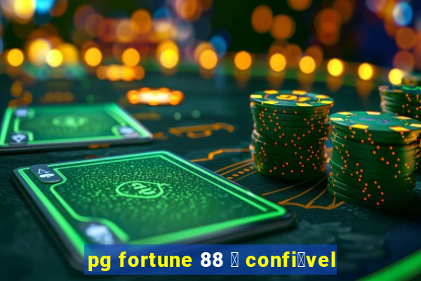 pg fortune 88 茅 confi谩vel