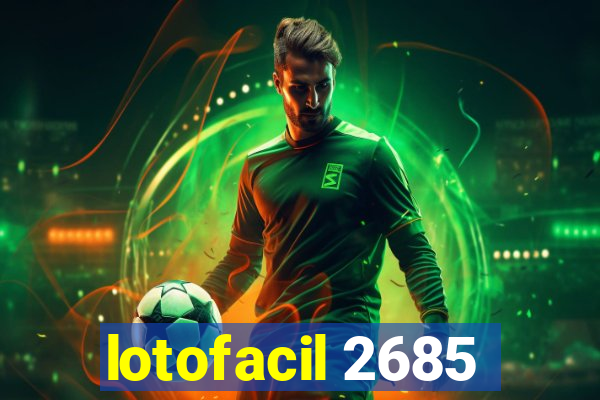 lotofacil 2685