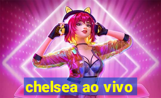 chelsea ao vivo