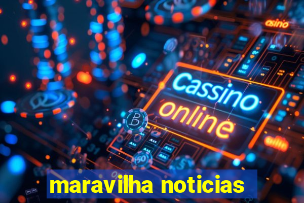 maravilha noticias