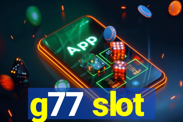 g77 slot