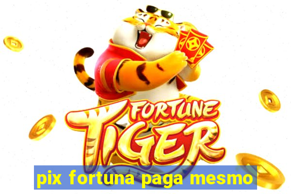 pix fortuna paga mesmo