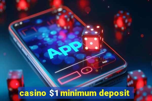 casino $1 minimum deposit