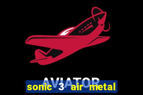 sonic 3 air metal sonic extra slot