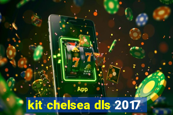 kit chelsea dls 2017