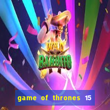 game of thrones 15 lines slot