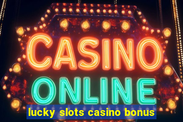 lucky slots casino bonus