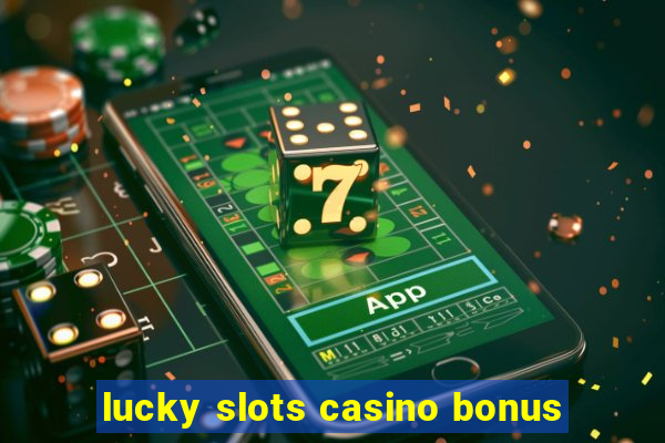 lucky slots casino bonus