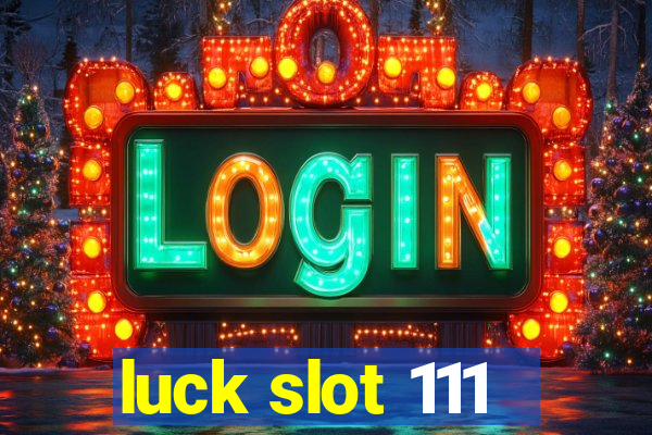 luck slot 111