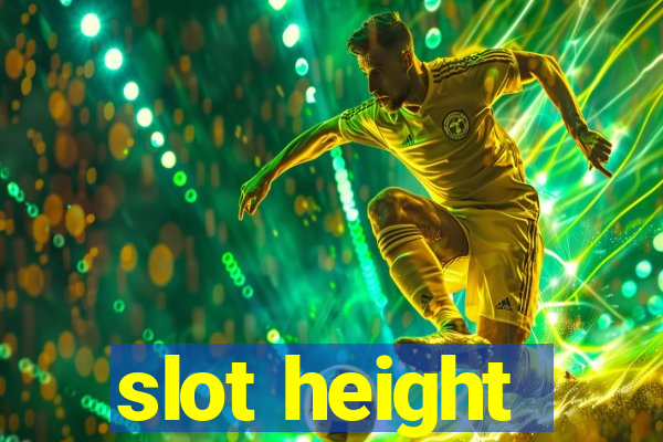 slot height