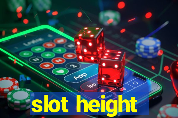 slot height